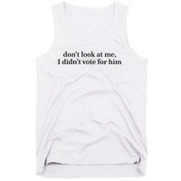 DonT Look At Me I DidnT Vote For Him Tank Top