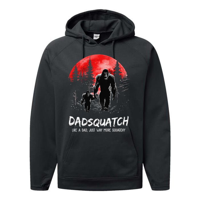 Dadsquatch Like A Dad Way More Squatchy Funny Bigfoot Dad Performance Fleece Hoodie