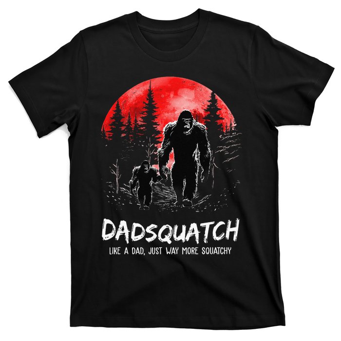 Dadsquatch Like A Dad Way More Squatchy Funny Bigfoot Dad T-Shirt