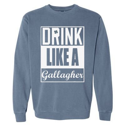 Drink Like A Gallagher Saint Patrick's Day Funny Garment-Dyed Sweatshirt