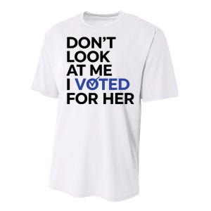 DonT Look At Me I Voted For Her Performance Sprint T-Shirt