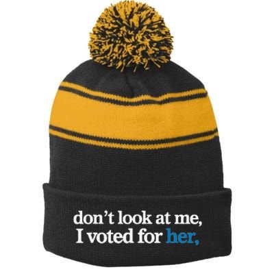 DonT Look At Me I Voted For Her Stripe Pom Pom Beanie