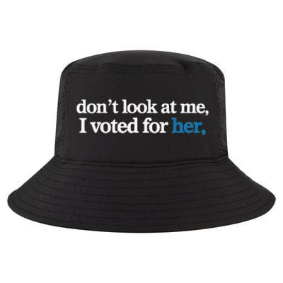 DonT Look At Me I Voted For Her Cool Comfort Performance Bucket Hat