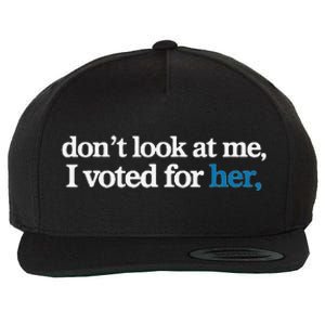 DonT Look At Me I Voted For Her Wool Snapback Cap