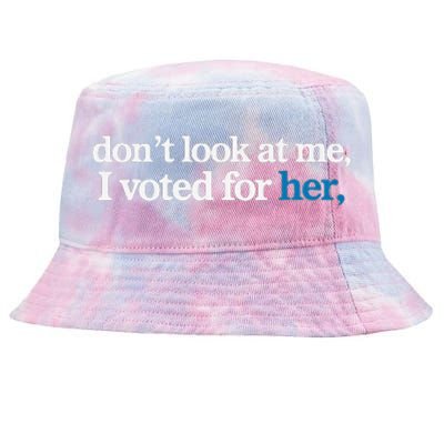 DonT Look At Me I Voted For Her Tie-Dyed Bucket Hat