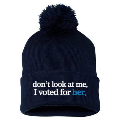 DonT Look At Me I Voted For Her Pom Pom 12in Knit Beanie