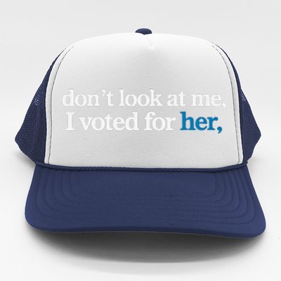 DonT Look At Me I Voted For Her Trucker Hat