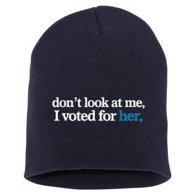 DonT Look At Me I Voted For Her Short Acrylic Beanie