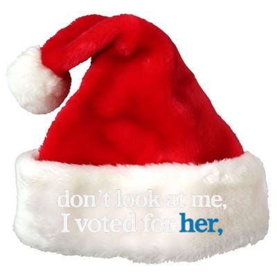 DonT Look At Me I Voted For Her Premium Christmas Santa Hat