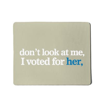 DonT Look At Me I Voted For Her Mousepad