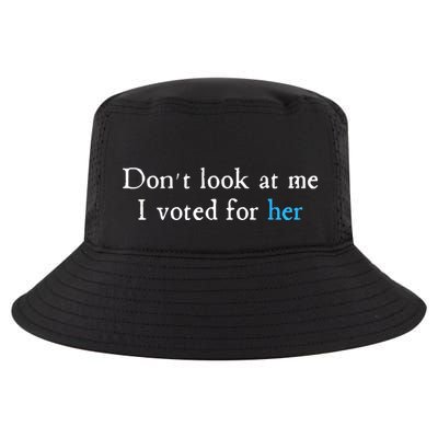 Don´T Look At Me I Voted For Her Cool Comfort Performance Bucket Hat