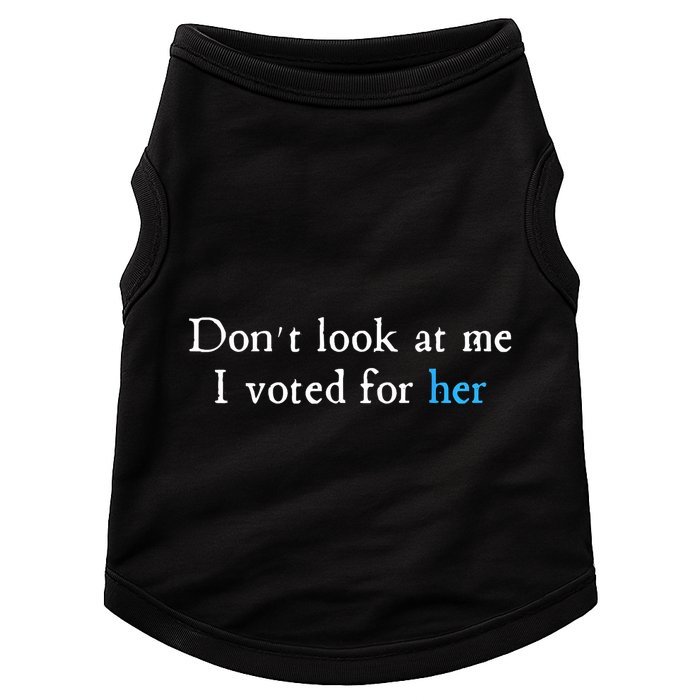 Don´T Look At Me I Voted For Her Doggie Tank