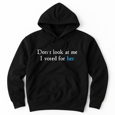 Don´T Look At Me I Voted For Her Hoodie