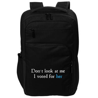 Don´T Look At Me I Voted For Her Impact Tech Backpack