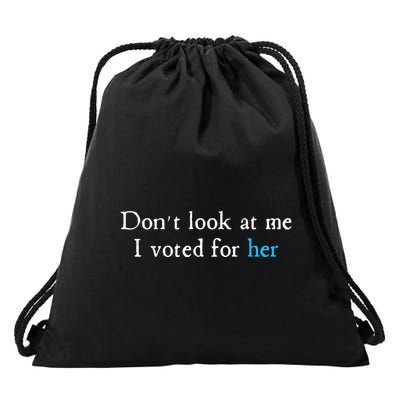Don´T Look At Me I Voted For Her Drawstring Bag