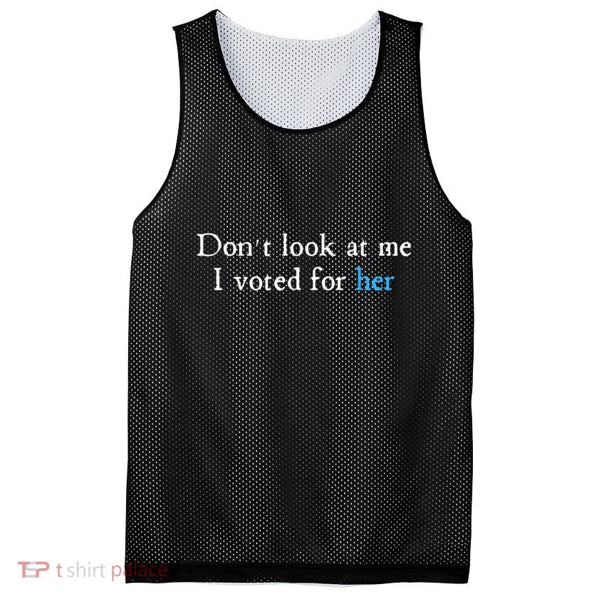 Don´T Look At Me I Voted For Her Mesh Reversible Basketball Jersey Tank