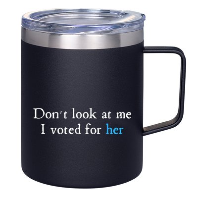 Don´T Look At Me I Voted For Her 12oz Stainless Steel Coffee Mug