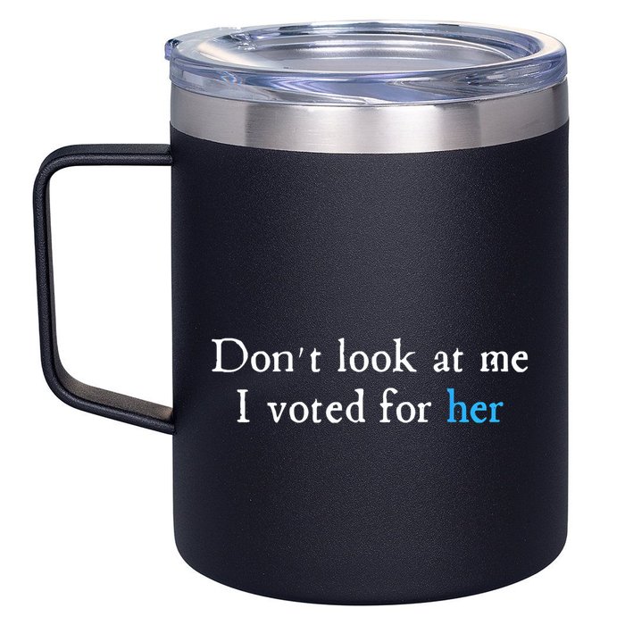 Don´T Look At Me I Voted For Her 12oz Stainless Steel Coffee Mug
