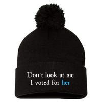 Don´T Look At Me I Voted For Her Pom Pom 12in Knit Beanie