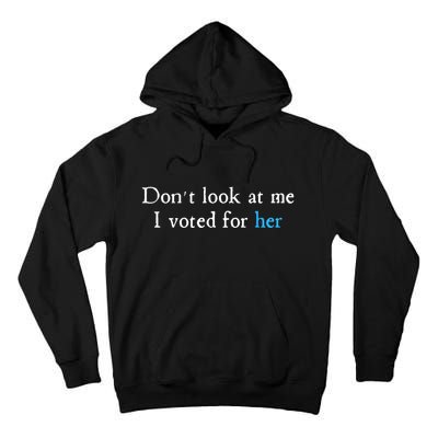Don´T Look At Me I Voted For Her Tall Hoodie