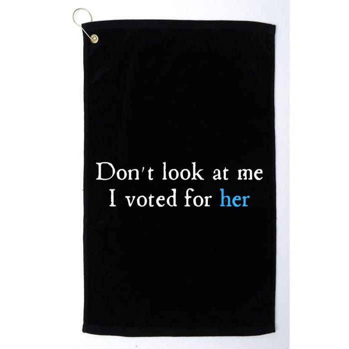 Don´T Look At Me I Voted For Her Golf Towel