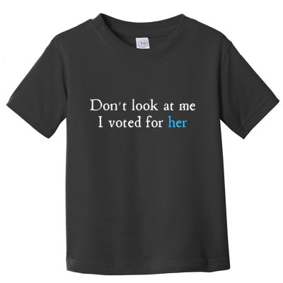 Don´T Look At Me I Voted For Her Toddler T-Shirt