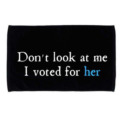 Don´T Look At Me I Voted For Her Microfiber Hand Towel