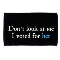 Don´T Look At Me I Voted For Her Microfiber Hand Towel
