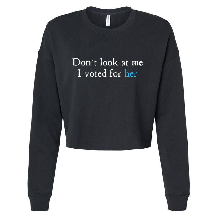 Don´T Look At Me I Voted For Her Cropped Pullover Crew