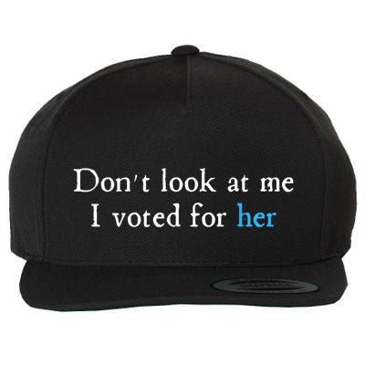 Don´T Look At Me I Voted For Her Wool Snapback Cap