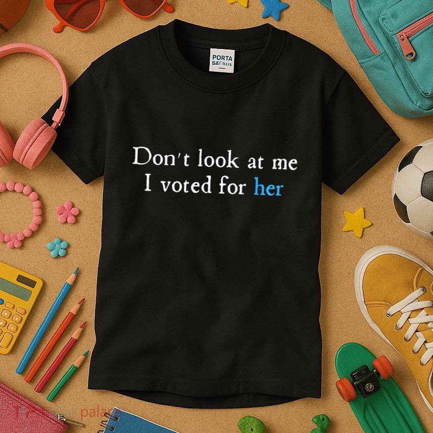 Don´T Look At Me I Voted For Her Kids T-Shirt