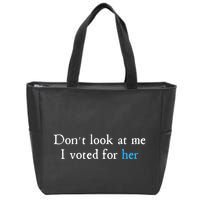 Don´T Look At Me I Voted For Her Zip Tote Bag