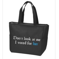 Don´T Look At Me I Voted For Her Zip Tote Bag