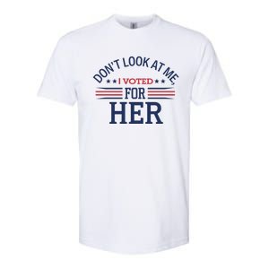 Don´T Look At Me I Voted For Her Sweat Softstyle CVC T-Shirt