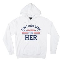 Don´T Look At Me I Voted For Her Sweat Hoodie