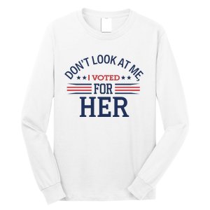 Don´T Look At Me I Voted For Her Sweat Long Sleeve Shirt