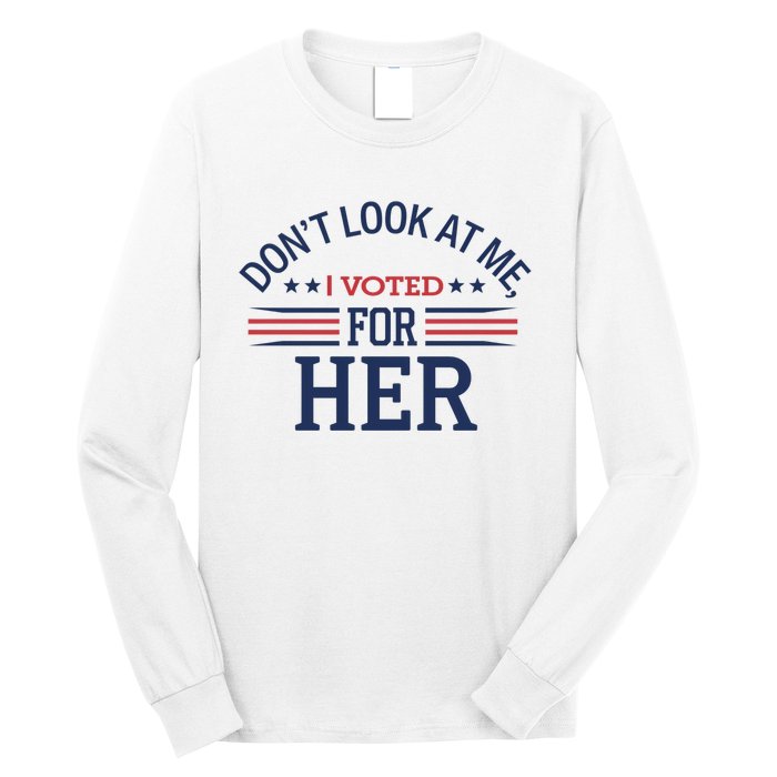 Don´T Look At Me I Voted For Her Sweat Long Sleeve Shirt