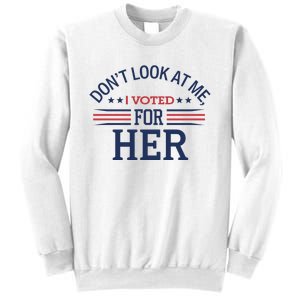 Don´T Look At Me I Voted For Her Sweat Sweatshirt