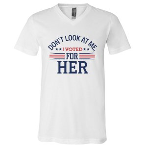 Don´T Look At Me I Voted For Her Sweat V-Neck T-Shirt