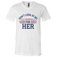 Don´T Look At Me I Voted For Her Sweat V-Neck T-Shirt