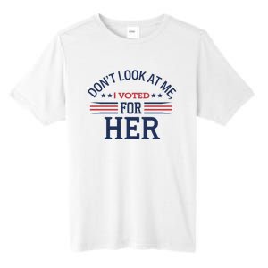 Don´T Look At Me I Voted For Her Sweat Tall Fusion ChromaSoft Performance T-Shirt