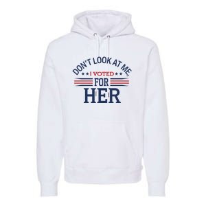 Don´T Look At Me I Voted For Her Sweat Premium Hoodie