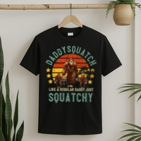 Daddysquatch Like A Daddy Just Way More Squatchy Father Day T-Shirt