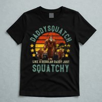 Daddysquatch Like A Daddy Just Way More Squatchy Father Day T-Shirt