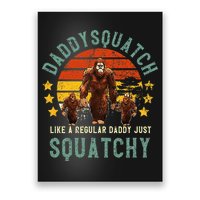 Daddysquatch Like A Daddy Just Way More Squatchy Father Day Poster