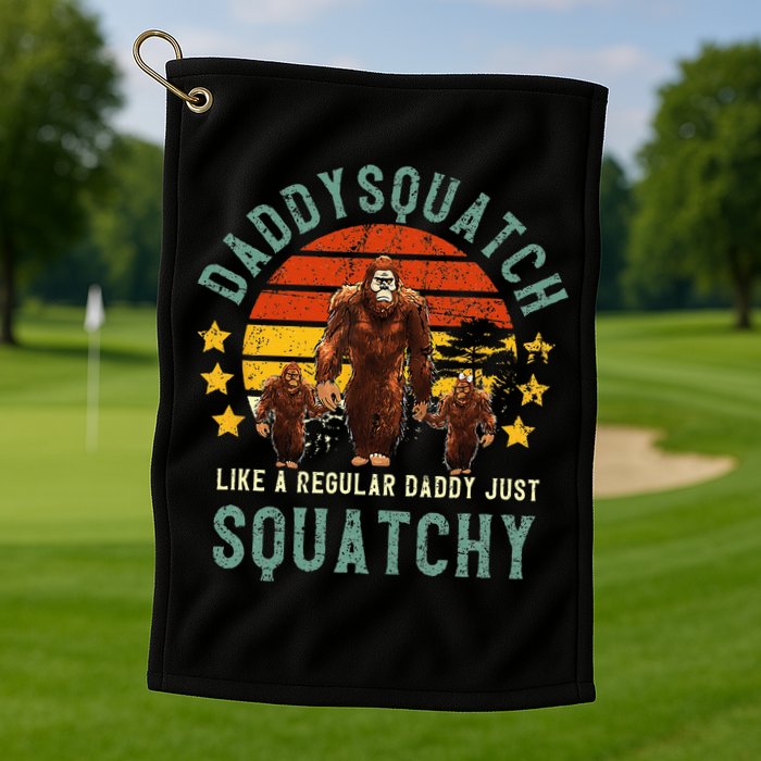 Daddysquatch Like A Daddy Just Way More Squatchy Father Day Golf Towel