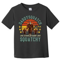 Daddysquatch Like A Daddy Just Way More Squatchy Father Day Toddler T-Shirt