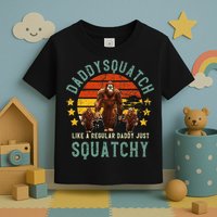 Daddysquatch Like A Daddy Just Way More Squatchy Father Day Toddler T-Shirt
