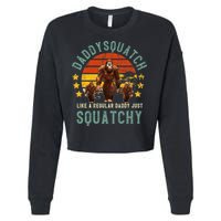 Daddysquatch Like A Daddy Just Way More Squatchy Father Day Cropped Pullover Crew