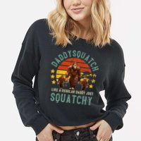 Daddysquatch Like A Daddy Just Way More Squatchy Father Day Cropped Pullover Crew